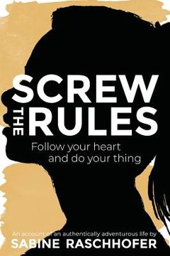 portada Screw the Rules: Follow your heart and do your thing