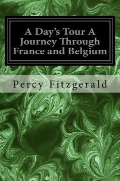 portada A Day's Tour A Journey Through France and Belgium (en Inglés)