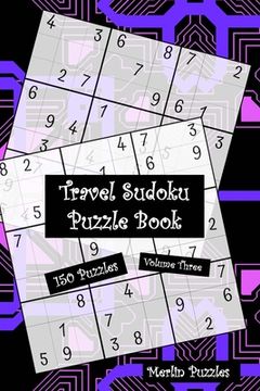 portada Travel Sudoku Puzzle Book: 150 Easy to Hard Puzzles With Solutions Handy Travel-Friendly Fits Handbag or Backpack Volume Three (en Inglés)