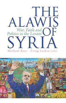 portada The Alawis of Syria: War, Faith and Politics in the Levant (Urban Conflicts, Divided Societies) (en Inglés)