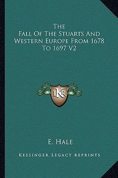 portada the fall of the stuarts and western europe from 1678 to 1697 v2 (en Inglés)