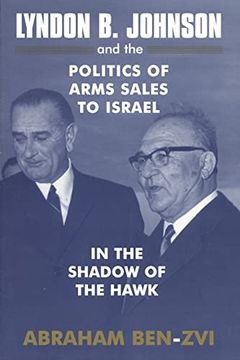 portada Lyndon b. Johnson and the Politics of Arms Sales to Israel: In the Shadow of the Hawk (in English)