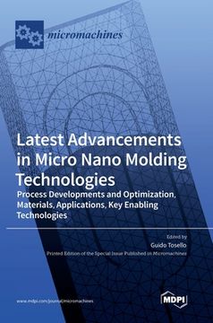 portada Latest Advancements in Micro Nano Molding Technologies: Process Developments and Optimization, Materials, Applications, Key Enabling Technologies (en Inglés)