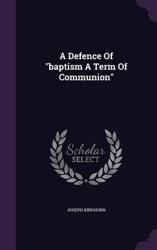 portada A Defence Of "baptism A Term Of Communion"