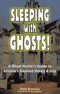 portada sleeping with ghosts!: a ghost hunter's guide to arizona's haunted hotels and inns (en Inglés)
