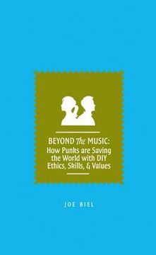 portada Beyond the Music: How Punks Are Saving the World with DIY Ethics, Skills, and Values