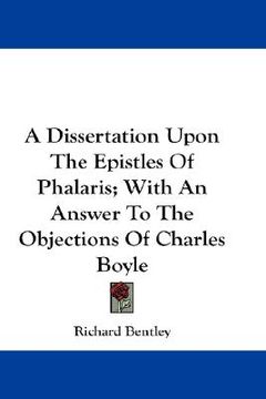 portada a dissertation upon the epistles of phalaris; with an answer to the objections of charles boyle (en Inglés)