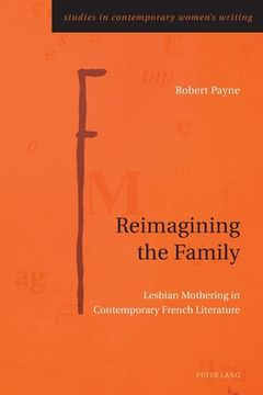 portada Reimagining the Family: Lesbian Mothering in Contemporary French Literature (in English)