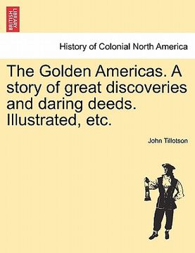 portada the golden americas. a story of great discoveries and daring deeds. illustrated, etc.