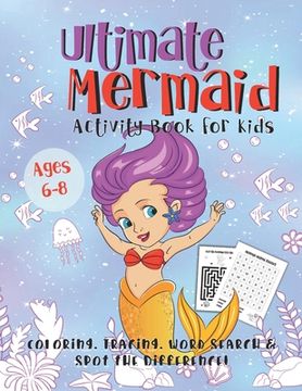 portada Ultimate Mermaid Activity Book for Kids: A Fun Gift Idea for Girls Ages 6-8 Featuring Word Search Coloring Pages Tracing Mazes and More! (en Inglés)