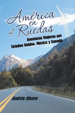 portada América en 4 Ruedas: Aventuras Viajeras por Estados Unidos, México y Canadá