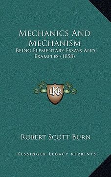portada mechanics and mechanism: being elementary essays and examples (1858) (en Inglés)