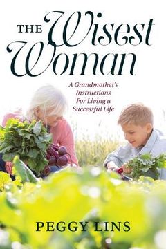 portada The Wisest Woman: A Grandmother's Instructions For Living a Successful Life (en Inglés)