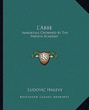 portada l'abbe: immortals crowned by the french academy (en Inglés)