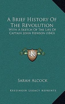 portada a brief history of the revolution: with a sketch of the life of captain john hewson (1843) (en Inglés)