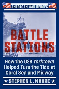 portada Battle Stations: How the uss Yorktown Helped Turn the Tide at Coral sea and Midway (American war Heroes) 