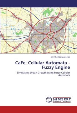 portada CaFe: Cellular Automata - Fuzzy Engine: Simulating Urban Growth using Fuzzy Cellular Automata