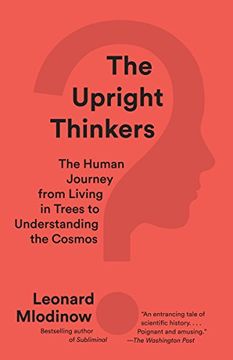 portada The Upright Thinkers: The Human Journey From Living in Trees to Understanding the Cosmos (en Inglés)