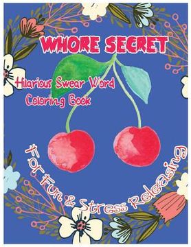 portada Whore Secret: Hilarious Swear Word Coloring Book For Fun & Stress Releasing (en Inglés)