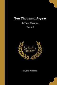 portada Ten Thousand A-Year: In Three Volumes; Volume 3 (en Inglés)