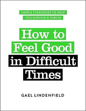 portada How to Feel Good in Difficult Times: Simple Strategies to Help you Survive and Thrive 