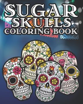 portada Sugar Skull Coloring Book: Kids and Adults Will Love This 25 pages of Day Of The Dead Fun. (en Inglés)