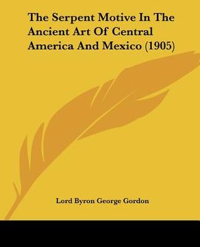 portada the serpent motive in the ancient art of central america and mexico (1905) (in English)