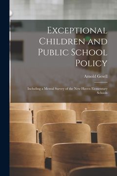 portada Exceptional Children and Public School Policy: Including a Mental Survey of the New Haven Elementary Schools (in English)