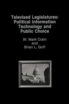 portada Televised Legislatures: Political Information Technology and Public Choice
