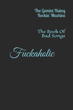 portada Fuckaholic: The Book Of Bad Songs (in English)