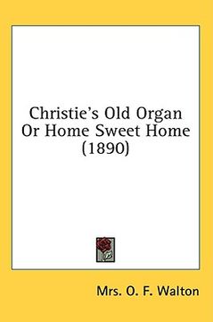 portada christie's old organ or home sweet home (1890) (in English)