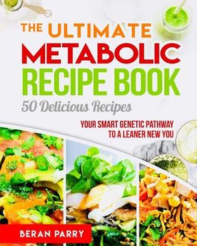 portada The Ultimate Metabolic Recipe Book: 50 Delicious Recipe (en Inglés)