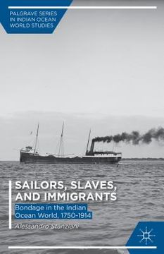 portada Sailors, Slaves, and Immigrants: Bondage in the Indian Ocean World, 1750-1914 (en Inglés)