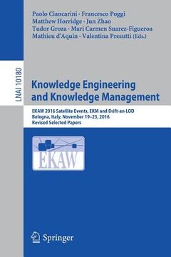 portada Knowledge Engineering and Knowledge Management: Ekaw 2016 Satellite Events, Ekm and Drift-An-Lod, Bologna, Italy, November 19-23, 2016, Revised Select (en Inglés)