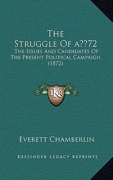 portada the struggle of a 72: the issues and candidates of the present political campaign (1872) (en Inglés)