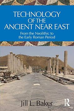 portada Technology of the Ancient Near East: From the Neolithic to the Early Roman Period 