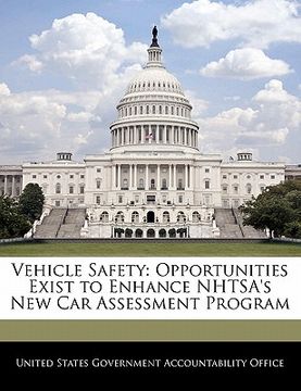 portada vehicle safety: opportunities exist to enhance nhtsa's new car assessment program (en Inglés)