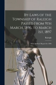 portada By-laws of the Township of Raleigh Passed From 9th March, 1896, to March 1st, 1897 [microform]: With Auditors' Report for 1896 (en Inglés)