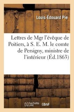 portada Lettres de Mgr l'Évêque de Poitiers, À S. E. M. Le Comte de Persigny, Ministre de l'Intérieur (in French)