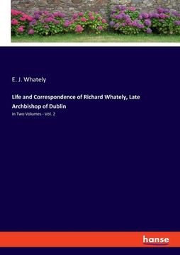 portada Life and Correspondence of Richard Whately, Late Archbishop of Dublin: in Two Volumes - Vol. 2 (en Inglés)