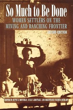 portada so much to be done: women settlers on the mining and ranching frontier, 2nd edition