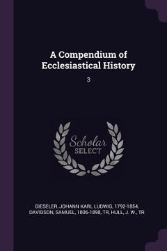 portada A Compendium of Ecclesiastical History: 3 (en Inglés)