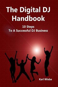 portada The Digital DJ Handbook: 10 Steps To A Sucessful DJ Business (en Inglés)