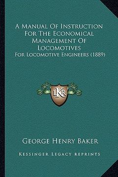 portada a manual of instruction for the economical management of locomotives: for locomotive engineers (1889) (en Inglés)