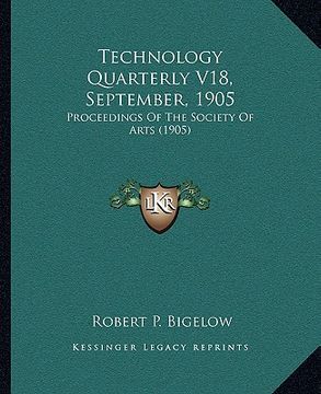 portada technology quarterly v18, september, 1905: proceedings of the society of arts (1905) (en Inglés)