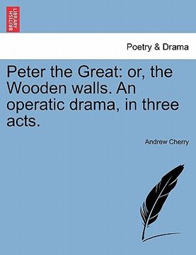 portada peter the great: or, the wooden walls. an operatic drama, in three acts.