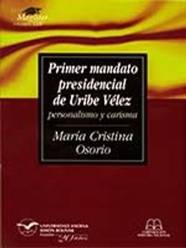 portada Primer mandato presidencial de Uribe Vélez: personalismo y carisma