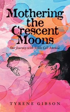 portada Mothering the Crescent Moons: Our Journey with Sickle Cell Anemia 