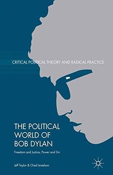 portada The Political World of bob Dylan: Freedom and Justice, Power and sin (Critical Political Theory and Radical Practice) (in English)