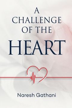 portada A challenge of the heart: Coronary Heart Disease - Two Angioplasties & Five Stents - 20 Years later - A Personal Journey.